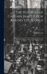 James Cook - The Voyages of Captain James Cook Round the World: Printed Verbatim From the Original Editions, and Embellished With a Selection of the Engravings; v
