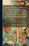 Henry Haversham Godwin-Austen - Land and Freshwater Mollusca of India, Including South Arabia, Baluchistan, Afghanistan, Kashmir; Volume v 1