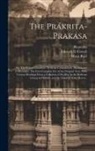 Bhamaha, Edward B. (Edward Byles) Cowell, Wara Ruci - The Pr&aacute;krita-prak&aacute;sa; or, The Pr&aacute;krit Grammar. With the Commentary (Manoram&aacute;) of Bh&aacute;maha. The First Complete Ed. of the Original Text, With Various Re