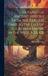 Harold Mattingly - Outlines of Ancient History From the Earliest Times to the Fall of the Roman Empire in the West, A. D. 476