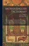John O'Donovan, Edward O'Reilly - An Irish-English Dictionary: With Copious Quotations From the Most Esteemed Ancient and Modern Writers, to Elucidate the Meaning of Obscure Words