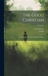 J. Allen, Franz Hunolt - The Good Christian: Or, Sermons on the Chief Christian Virtues; Volume 8