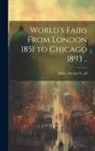 George S. Ed Miles - World's Fairs From London 1851 to Chicago 1893