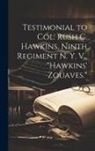 Anonymous - Testimonial to Col. Rush C. Hawkins, Ninth Regiment N. Y. V., "Hawkins' Zouaves."