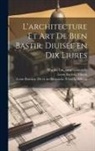 Leon Battista Alberti, Leon Battista de Alberti, Ian -Approximately Martin - L'architecture et art de bien bastir, diuise&#769;e en dix liures