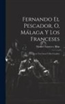 Manuel Tamayo y. Baus - Fernando el pescador, o, Málaga y los franceses: Drama en tres actos y diez cuadros
