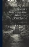 Frank G. (Frank George) . Carpenter - Travels Through Asia With the Children