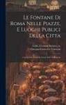 Giovanni Battista Ca Falda, Giovanni Francesco B. Venturini - Le fontane di Roma nelle piazze, e luoghi publici della citta: Con li loro prospetti, come sono al presente