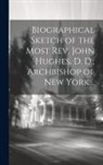 Anonymous - Biographical Sketch of the Most Rev. John Hughes, D. D., Archbishop of New York