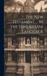 Anonymous - The New Testament ... in the Hindustání Language