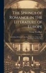 George Wyndham - The Springs of Romance in the Literature of Europe: An Address Delivered to the Students of the University of Edinburgh, October 1910