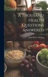 John Harvey Kellogg - A Thousand Health Questions Answered