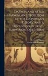 George John Romanes, C. Lloyd (Conwy Lloyd) Morgan - Darwin and After Darwin. An Exposition of the Darwinian Theory and a Discussion of Post-Darwinian Questions; Volume 3