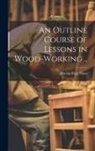 Harlan Page] [Shaw - An Outline Course of Lessons in Wood-working