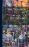 Maximilian Toch - The Chemistry and Technology of Mixed Paints