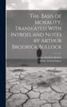 Arthur Brodrick Bullock, Arthur Schopenhauer - The Basis of Morality. Translated With Introd. and Notes by Arthur Brodrick Bullock