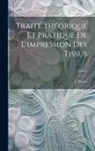 J. (Jean) Persoz - Traite&#769; the&#769;orique et pratique de l'impression des tissus; Tome 4