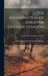 Lincoln Financial Foundation Collection - The Assassination of Abraham Lincoln. Stanton; Assassination - Conspiracies: Stanton