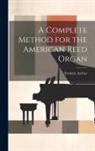 Frederic Archer - A Complete Method for the American Reed Organ