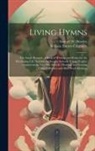 William Everett Chalmers, Samuel W. Beazley - Living Hymns: the Small Hymnal: a Book of Worship and Praise for the Developing Life, Suitable for Sunday Schools, Young Peoples' Or