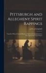 J. B. Cn Campbell - Pittsburgh and Allegheny Spirit Rappings: Together With a General History of Spiritual Communications Throughout the United States