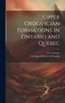 A. F. (August Frederic) Foerste, Geological Survey of Canada - Upper Ordovician Formations in Ontario and Quebec [microform]