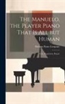 Baldwin Piano Company - The Manuelo, the Player Piano That is All but Human; Care, Regulation, Repair