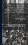 George Vancouver, John ?- Stockdale, John -? Vancouver - A Voyage of Discovery to the North Pacific Ocean, and Round the World: in Which the Coast of North-west America Has Been Carefully Examined and Accura