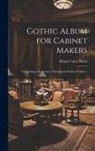 Henry Carey Baird - Gothic Album for Cabinet Makers: Comprising a Collection of Designs for Gothic Furniture