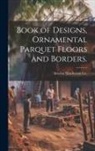 Interior Hardwood Co - Book of Designs, Ornamental Parquet Floors and Borders