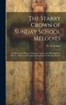 W. O. (William Oscar) Perkins - The Starry Crown of Sunday School Melodies: a Collection of Hymns, Anthems, Chants, and Miscellaneous Pieces; Written and Composed Expressly for Sunda