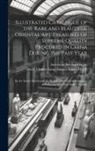 American Art Association, Charles Lang Freer - Illustrated Catalogue of the Rare and Beautiful Oriental Art Treasures of Supreme Quality Procured in China During the Past Year: by the Senior Member
