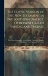 Anonymous - The Coptic Version of the New Testament in the Southern Dialect, Otherwise Called Sahidic and Thebaic: With Critical Apparatus, Literal English Transl