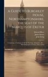 Edward Blore, Thomas Blore, James Storer - A Guide to Burghley House, Northamptonshire, the Seat of the Marquis of Exeter: Containing a Catalogue of All the Paintings, Antiquities, &c.: With Bi