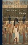 Anonymous - The Book of the Dead; Facsimile of the Papyrus of Ani in the British Museum. Printed by Order of the Trustees