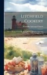 Methodist Episcopal Church (Litchfield - Litchfield Cookery: Choice Recipes Tested By The Ladies Of Methodist Episcopal Church And Others