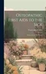 Francis John Feidler - Osteopathic First Aids to the Sick: Written for the Sick People