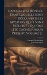 Jean-Pierre Moët, Emanuel Swedenborg - L'apocalypse Révélée, Dans Laquelle Sont Découverts Les Mystères Qui Y Sont Prédits Et Qui Ont Été Cachés Jusqu'à Présent, Volume 2