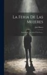 José Marco - La Feria De Las Mujeres: Comedia En Tres Actos Y En Verso