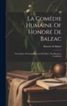 Honoré de Balzac - La Comédie Humaine Of Honoré De Balzac: The Gallery Of Antiquities. An Old Maid. The Illustrious Gaudissart