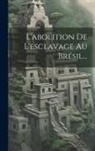 Anonymous - L'abolition De L'esclavage Au Brésil