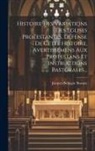 Jacques-Bénigne Bossuet - Histoire Des Variations Des Eglises Protestantes, Défense De Cette Histoire, Avertissemens Aux Protestans Et Instructions Pastorales
