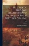 Alexandre Herculano - Historia De Origem E Establecimento Da Inquisição Em Portugal, Volume 1