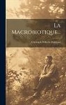Christoph Wilhelm Hufeland - La Macrobiotique