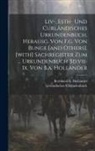 Livländisches Urkundenbuch, Bernhard a Hollander - Liv-, Esth- Und Curländisches Urkundenbuch, Herausg. Von F.g. Von Bunge [and Others]. [with] Sachregister Zum ... Urkundenbuch Bd.vii-ix, Von B.a. Hol