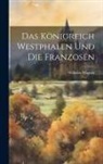 Wilhelm Wagner - Das Königreich Westphalen Und Die Franzosen