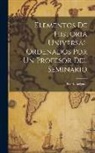Anonymous - Elementos De Historia Universal Ordenados Por Un Profesor Del Seminario: Historia Antigua