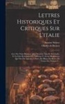 Charles De Brosses, Antoine Sérieys - Lettres Historiques Et Critiques Sur L'italie: Avec Des Notes Relatives À La Situation Actuelle De L'italie, Et La Liste Raisonnée Des Tableaux Et Aut