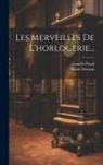 Raoul Marquis, Camille Portal - Les Merveilles De L'horlogerie