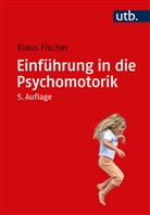 Klaus Fischer, Klaus (Prof. Dr.) Fischer - Einführung in die Psychomotorik